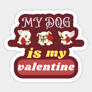 my dog is my valentine Sticker